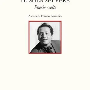 Tu sola sei vera. Poesie scelte Offerta Limitata