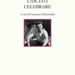 Novità Lasciati celebrare. Poesie scelte 1937-1974. Ediz. multilingue