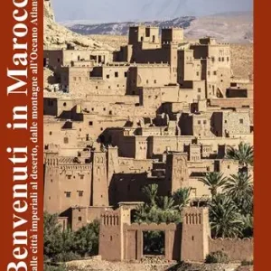 Benvenuti in Marocco. Dalle città imperiali al deserto, dalle montagne all’Oceano Atlantico. Con Carta geografica piana Offerta Speciale