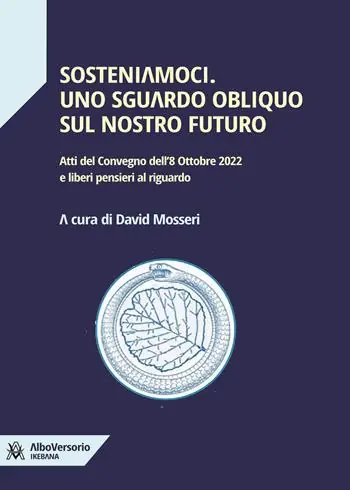 Professionale Sosteniamoci. Uno sguardo obliquo sul nostro futuro. Atti del Convegno dell‘8 ottobre 2022 e liberi pensieri al riguardo