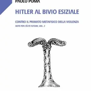 Hitler al bivio esiziale. Contro il primato metafisico della violenza. Note per l‘élite futura. Vol. 3 Direttamente Dal Produttore