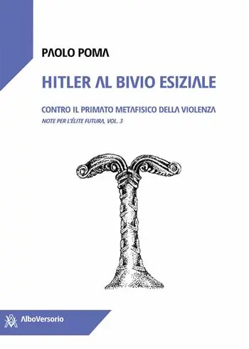 Hitler al bivio esiziale. Contro il primato metafisico della violenza. Note per l‘élite futura. Vol. 3 Direttamente Dal Produttore