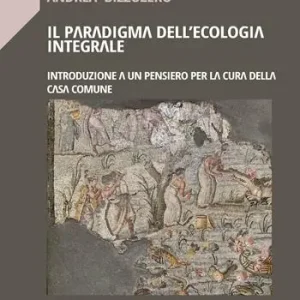 Scelto Dai Clienti Il paradigma dell‘ecologia integrale. Introduzione a un pensiero per la cura della casa comune