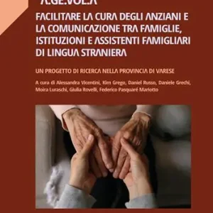 A.Ge.Vol.A facilitare la cura degli anziani e la comunicazione tra famiglie, istituzioni e assistenti famigliari di lingua inglese Compra Online