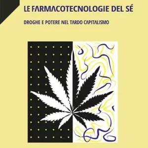 Le farmacotecnologie del sé. Droghe e potere nel tardo capitalismo Ultima Occasione