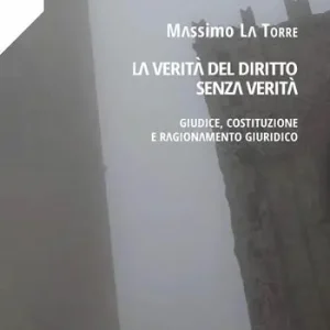 Subito Disponibile La verità del diritto senza verità. Giudice, costituzione e ragionamento giuridico