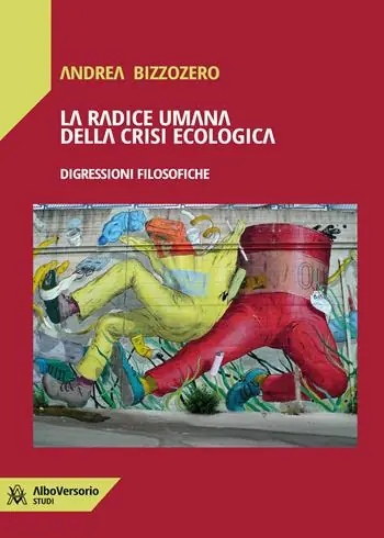 La radice umana della crisi ecologica. Digressioni filosofiche Economico