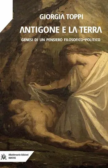 Nuovo Arrivo Antigone e la terra. Genesi di un pensiero filosofico-politico