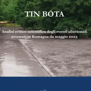 Tin bóta. Analisi critico-scientifica degli eventi alluvionali avvenuti in Romagna da maggio 2023. Ediz. illustrata Subito Disponibile