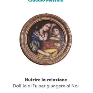 Nutrire la relazione. Dall‘Io al Tu per giungere al Noi Consegna Rapida