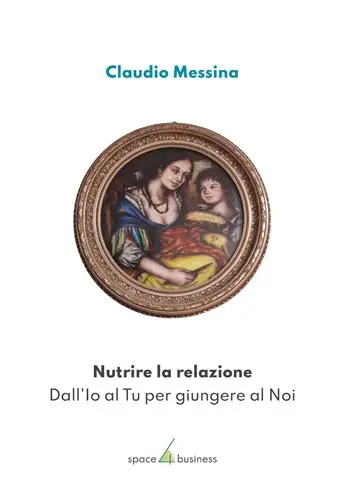 Nutrire la relazione. Dall‘Io al Tu per giungere al Noi Consegna Rapida