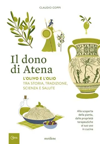 Il dono di Atena. L‘olivo e l‘olio tra storia, tradizione, scienza e salute. Alla scoperta della pianta, dalle proprietà terapeutiche al suo uso in cucina Promozione
