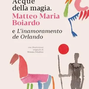 Bestseller Acque della magia. Matteo Maria Boiardo e L’inamoramento de Orlando