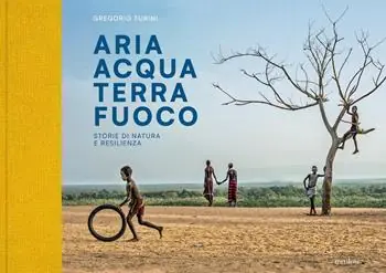 Aria Acqua Terra Fuoco. Storie di natura e resilienza. Ediz. illustrata Professionale