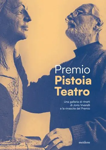 Offerta Limitata Premio Pistoia Teatro. Dai ritratti di Vivarelli alla rinascita del premio