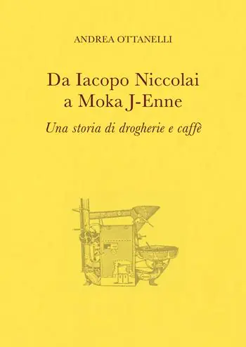 Da Iacopo Niccolai a Moka J-Enne. Una storia di drogherie e caffè Acquista Ora