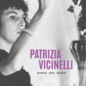Affare Patrizia Vicinelli. Poesia arte azione