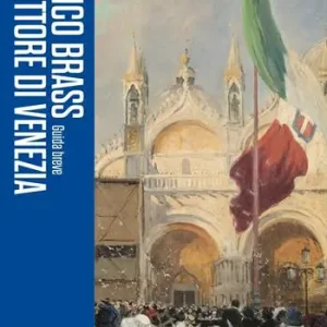 Italico Brass. Il pittore di Venezia. Guida breve Spedizione Espresso