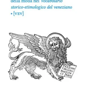 Parole veneziane. Vol. 9 Voci della moda nel Vocabolario storico- etimologico del veneziano [VEV] Must-Have