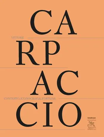 Solo Oggi Vittore Carpaccio. Contesto, iconografia, fortuna