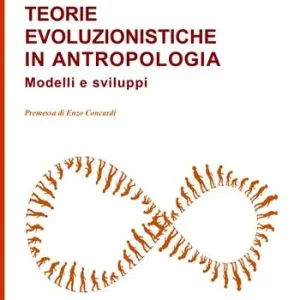Acquista Ora Teorie evoluzionistiche in antropologia. Modelli e sviluppi
