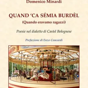 Quand ‘ca sémia burdèl. Quando eravamo ragazzi. Poesie nel dialetto di Castel Bolognese Super Prezzo