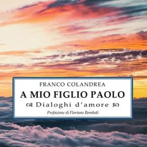 A mio figlio Paolo. Dialoghi d‘amore Spedito Oggi