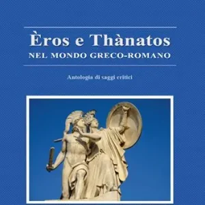 Offerta Del Giorno Èros e Thànatos nel mondo greco-romano. Antologia di saggi critici