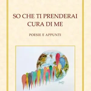 So che ti prenderai cura di me. Poesie e appunti Bestseller