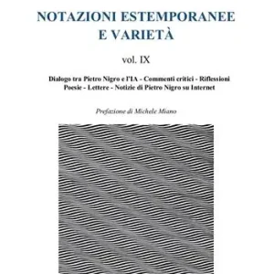 Novità Notazioni estemporanee e varietà. Vol. 9 Dialogo tra Pietro Nigro e l‘IA, commenti critici, riflessioni, poesie, lettere