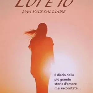 Lui ed io. Una voce dal cuore. Il diario della più grande storia d‘amore mai raccontata Compra Adesso