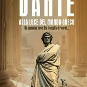 Occasione Dante alla luce del mondo greco. Un cammino lieve, fra i secoli e i ricordi...
