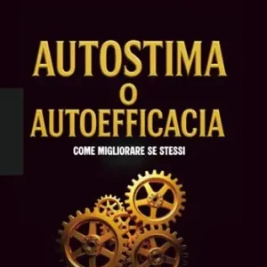 Autostima o autoefficacia come migliorare se stessi Soddisfatti O Rimborsati