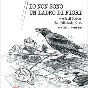 Io non sono un ladro di fiori. Storia di Zaher che dall‘Hindu Kush arrivò a Venezia Ultima Occasione