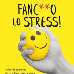 Offerta Limitata Fanc**o lo stress! Il metodo scientifico che sconfigge stress e ansia usandoli a tuo vantaggio