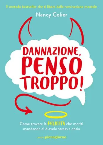 Affare Dannazione, penso troppo! Come trovare la felicità che meriti mandando al diavolo stress e ansia