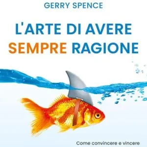 Prezzo Basso L‘arte di avere sempre ragione. Come convincere e vincere ovunque e ogni giorno