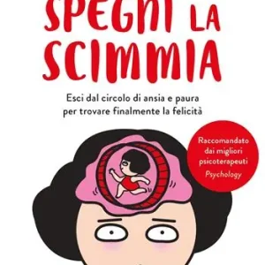 Ordina Subito Spegni la scimmia. Esci dal circolo di ansia e paura per ritrovare la felicità