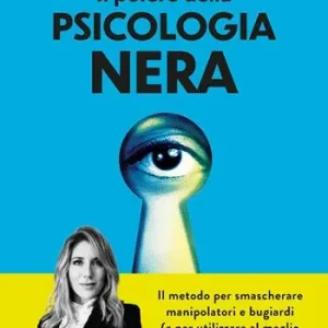 Il potere della psicologia nera. Il metodo per smascherare manipolatori e bugiardi (e per utilizzare al meglio le armi della persuasione) Miglior Prezzo