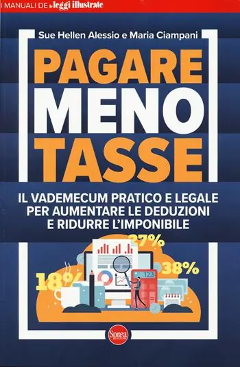 Pagare meno tasse. Il vademecum pratico e legale per aumentare le deduzioni e ridurre l‘imponibile Compra Online