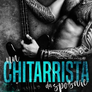 Un chitarrista da sposare. Blue is the color. Vol. 2 Bestseller