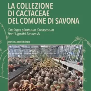 Esclusivo La la collezione di cactaceae del comune di Savona. Catalogus plantarum Cactacearum Horti Ligustici Saonensis