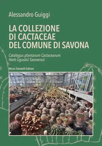 Esclusivo La la collezione di cactaceae del comune di Savona. Catalogus plantarum Cactacearum Horti Ligustici Saonensis