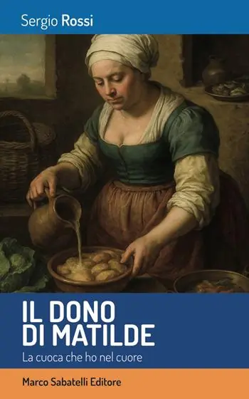 Offerta Del Giorno Il dono di Matilde. La cuoca che ho nel cuore