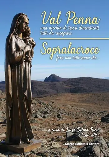 Val Penna, una nicchia di tesori dimenticati tutti da scoprire. Sopralacroce, forse non tutti sanno che.... Ediz. illustrata Occasione Imperdibile
