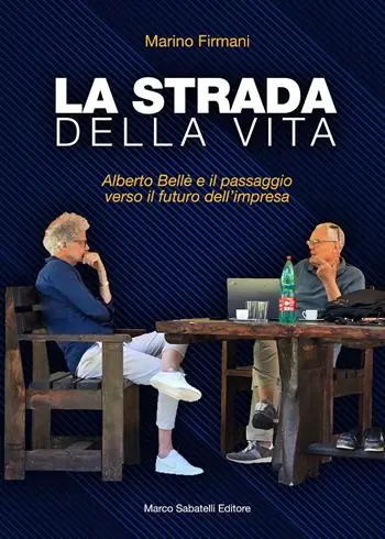 La strada della vita. Alberto Bellè e il passaggio verso il futuro dell‘impresa Offerta Del Giorno