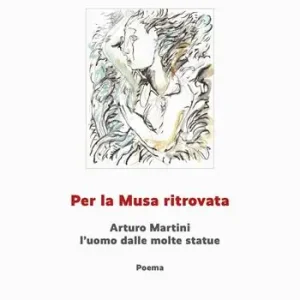 Per la musa ritrovata. Arturo Martini l‘uomo dalle molte statue. Ediz. illustrata Promozione