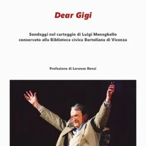 Dear Gigi. Sondaggi nel carteggio di Luigi Meneghello conservato alla Biblioteca civica Bertoliana di Vicenza Prezzo Di Fabbrica
