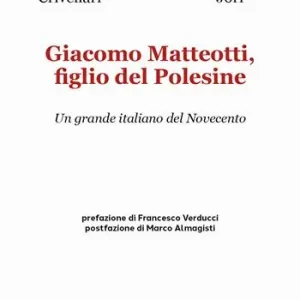 Prezzo Conveniente Giacomo Matteotti, figlio del Polesine. Un grande italiano del Novecento
