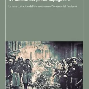 Il Polesine del primo dopoguerra. Le lotte contadine del biennio rosso e l‘avvento del fascismo Prezzo Basso